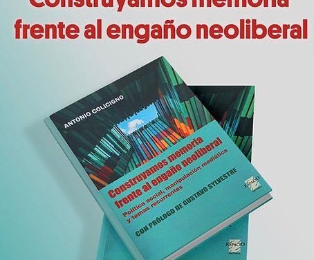 LIBROS: “Construyamos memoria frente al engaño neoliberal”, de Antonio Colicigno,